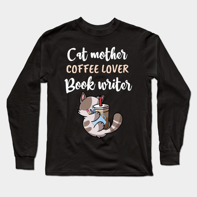 CAT MOTHER COFFEE LOVER, BOOK WRITER / funny cat coffee gift / funny cat writer lover / coffee cat book present Long Sleeve T-Shirt by Anodyle